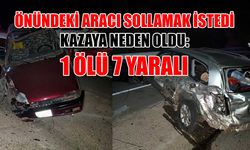 Önündeki aracı sollamak istedi kazaya neden oldu: 1 ölü, 7 yaralı