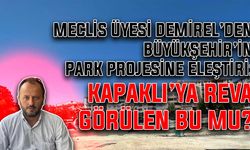Meclis üyesi Demirel’den Büyükşehir’in park projesine eleştiri