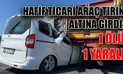 Hafif ticari araç tırın altına girdi: 1 ölü, 1 yaralı