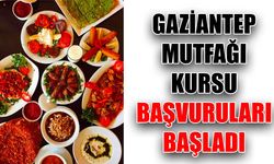 Gaziantep Mutfağı Kursu için başvurular başladı