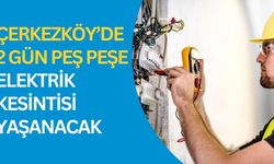 Çerkezköy’de 2 gün peş peşe elektrik kesintisi yaşanacak