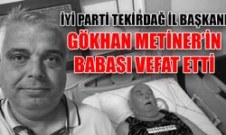 İYİ Parti Tekirdağ İl Başkanı Gökhan Metiner’in babası vefat etti