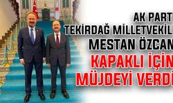 AK Partili Mestan Özcan Kapaklı için müjdeyi verdi