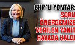 CHP’li Yontar: Soru önergemize verilen yanıt havada kaldı