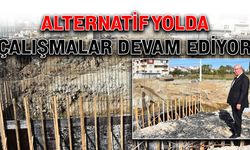 Alternatif yolda çalışmalar devam ediyor