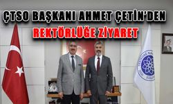 ÇTSO Başkanı Ahmet Çetin’den rektörlüğe ziyaret
