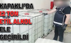 Kapaklı’da 12 ton etil alkol ele geçirildi