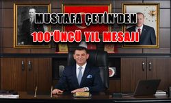 Mustafa Çetin’den 100’üncü yıl mesajı