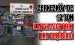 Çerkezköy’de 12 ton kaçak motorin ele geçirildi