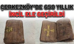Çerkezköy’de 650 yıllık İncil ele geçirildi