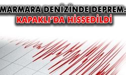 Marmara denizinde deprem: Kapaklı’da hissedildi