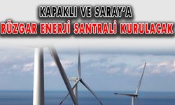 Kapaklı ve Saray’a rüzgar enerji santrali kurulacak