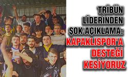 Tribün liderinden şok açıklama: Kapaklıspor'a desteği kesiyoruz