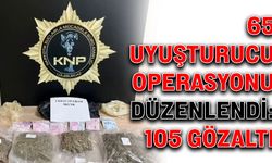 65 uyuşturucu operasyonu düzenlendi: 105 gözaltı