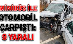 Minibüs ile otomobil çarpıştı: 9 yaralı