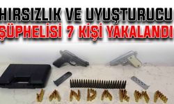 Hırsızlık ve uyuşturucu şüphelisi 7 kişi yakalandı