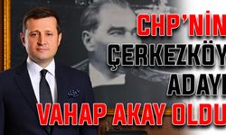 CHP’nin Çerkezköy adayı Vahap Akay oldu