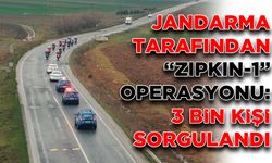 Jandarma tarafından “Zıpkın-1” operasyonu: 3 bin kişi sorgulandı