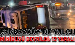 Çerkezköy’de yolcu minibüsü devrildi: 13 yaralı