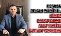 Başkan Erkan Zümbül: Kimse esnafımızın alın terine boykot yapamaz
