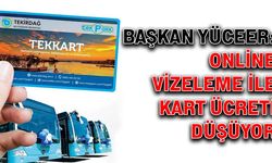 Başkan Yüceer: Online vizeleme ile kart ücreti düşüyor