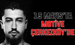 19 Mayıs’ta Motive Çerkezköy’de