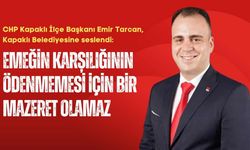 CHP'li Tarcan: Emeğin karşılığının ödenmemesi için bir mazeret olamaz