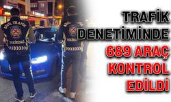 Trafik denetiminde 689 araç kontrol edildi