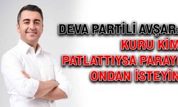 DEVA Partili Avşar: Kuru kim patlattıysa parayı ondan isteyin