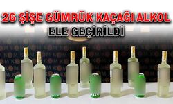 26 şişe gümrük kaçağı alkol ele geçirildi