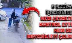 5 dakika içerisinde hem çevreyi kontrol etti hem de motosikleti çaldı