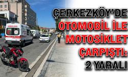 Çerkezköy’de otomobil ile motosiklet çarpıştı: 2 yaralı