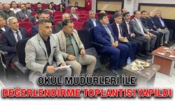 Okul Müdürleri ile değerlendirme toplantısı yapıldı