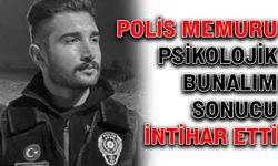 Polis memuru psikolojik bunalım sonucu intihar etti