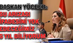 Başkan Yüceer: Su arızası ifadesini yok edeceğimiz 5 yıl diliyorum