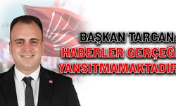 Başkan Tarcan: Haberler gerçeği yansıtmamaktadır