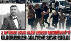 1 ay önce baba olan Emrah Mengübeti’yi öldürenler adliyeye sevk edildi