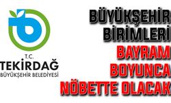 Büyükşehir birimleri bayram boyunca nöbette olacak