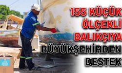 155 küçük ölçekli balıkçıya büyükşehirden destek