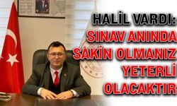 Halil Vardı: Sınav anında sakin olmanız yeterli olacaktır