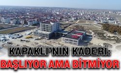 Kapaklı’nın kaderi: Başlıyor ama bitmiyor