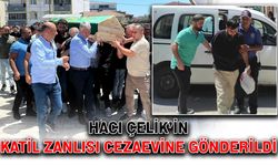 Hacı Çelik’in katil zanlısı cezaevine gönderildi