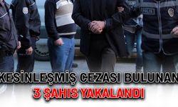 Kesinleşmiş cezası bulunan 3 şahıs yakalandı