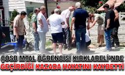 ÇOSB MTAL öğrencisi Kırklareli’nde geçirdiği kazada hayatını kaybetti