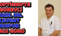 OPTİMED’te görevli Uzm. Dr. Levet Kor’un acı günü