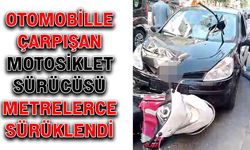 Otomobille çarpışan motosiklet sürücüsü metrelerce sürüklendi