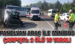 Panelvan araç ile servis minibüsü çarpıştı: 2 ölü, 10 yaralı