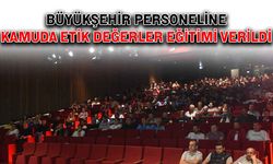 Büyükşehir personeline Kamuda Etik Değerler eğitimi verildi