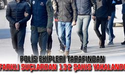 Polis ekipleri tarafından farklı suçlardan 132 şahıs yakalandı