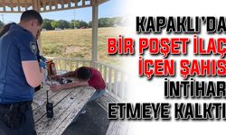 Kapaklı’da bir poşet ilaç içen şahıs intihar etmeye kalktı